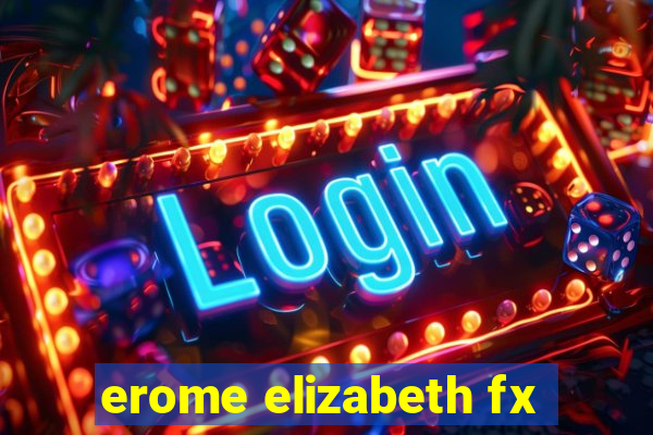 erome elizabeth fx